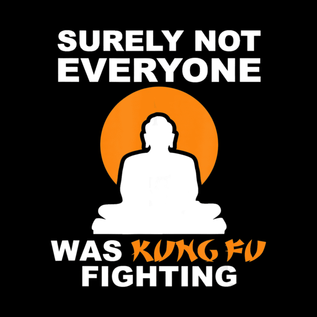 Surely Not Everyone Was Kung Fu Fighting Sarcastic by danieldamssm