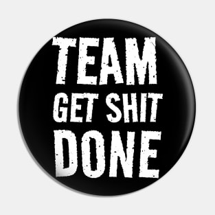 Team Get Shit Done - Textured Grunge Pin