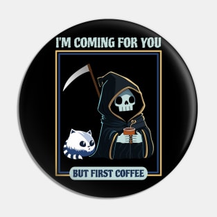 Cute Grim Reaper Coming for You but First Coffee Pin