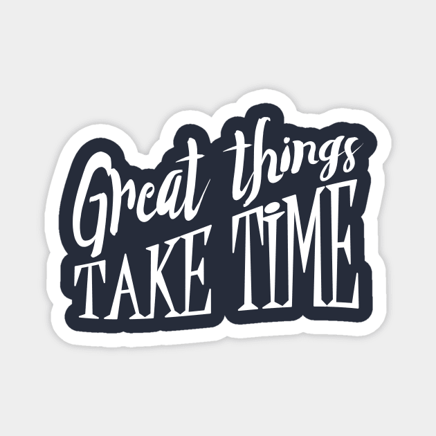 Great Things Take Time Hipster Inspirational Mantra design Magnet by nikkidawn74