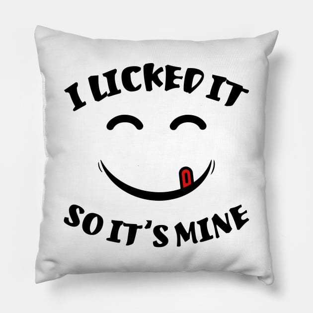 I Licked It So It's Mine Funny Sarcastic Quote Pillow by MrPink017