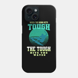 The Tough Surf Waves Inspirational Quote Phrase Text Phone Case