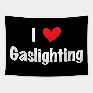 Funny Gaslight I Love Gaslighting I heart Gaslighting Tapestry