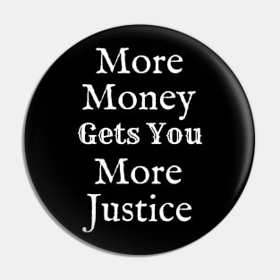 More Money Gets You More Justice Pin