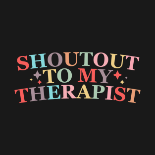 Shoutout to my therapist T-Shirt
