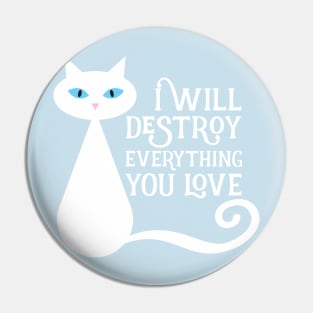 I will desstroy everything you love Pin