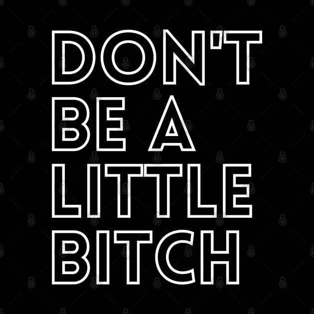 Don't be a little BITCH! 3 by KingsLightStore