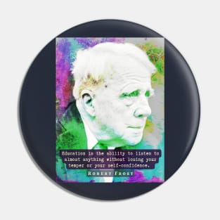 Robert Frost portrait and quote: “Education is the ability to listen to almost anything...” Pin