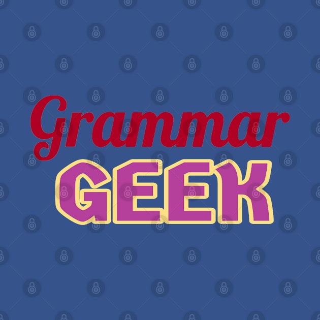 Grammar Geek. Funny Statement for Proud English Language Loving Geeks and Nerds. Dark Red, Purple and Cream Letters. (White Background) by Art By LM Designs 