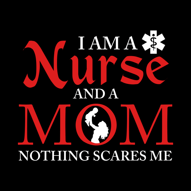 I Am a Nurse And a Mom Nothing Scares Me Nursing by theperfectpresents