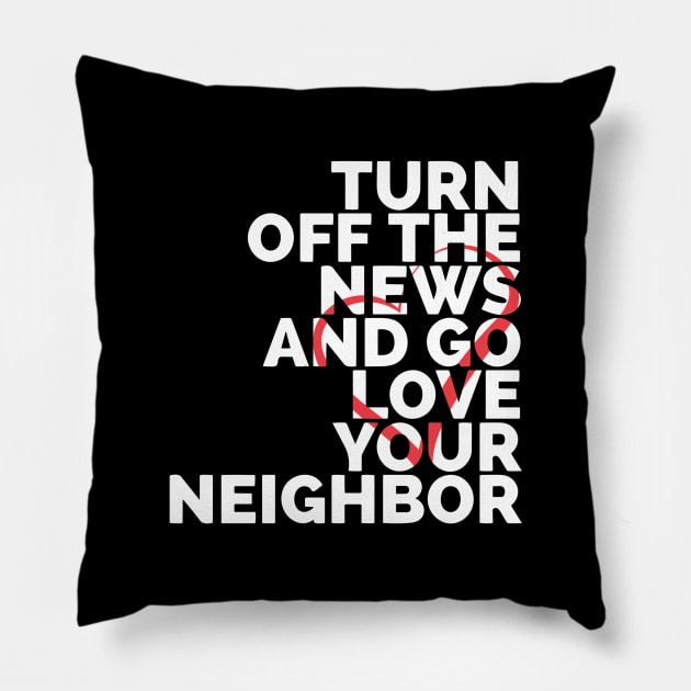 Turn Off The News And Go Love Your Neighbor Pillow by Red Wolf Rustics And Outfitters