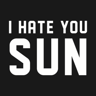 I Hate You Sun T-Shirt