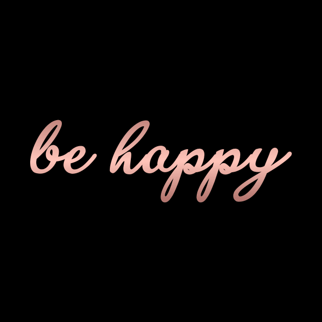 Be Happy - Modern Script Lettering for Happiness T-Shirt by mangobanana