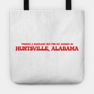 There's a warrant out for my arrest in Huntsville, Alabama Tote