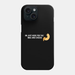 Im Just Here For The Mac And Cheese Phone Case