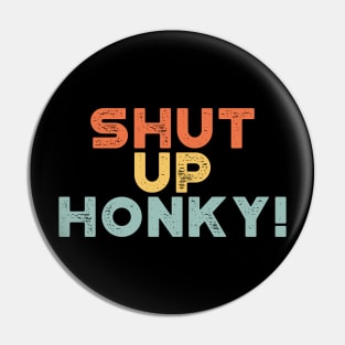Shut Up Honky! Sunset Funny Pin