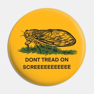 Don’t  tread on SKREEEEEEE cicada Pin