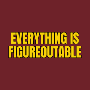 Everything Is Figureoutable T-Shirt