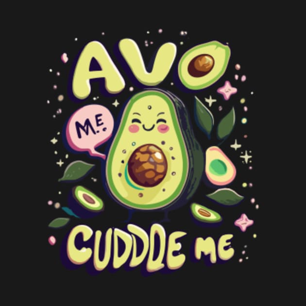 Avo Cuddle Me Avo Cuddle Me T Shirt Teepublic 