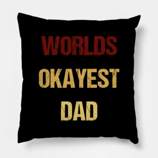 Worlds 'Okayest' Dad - Sarcastic Pillow