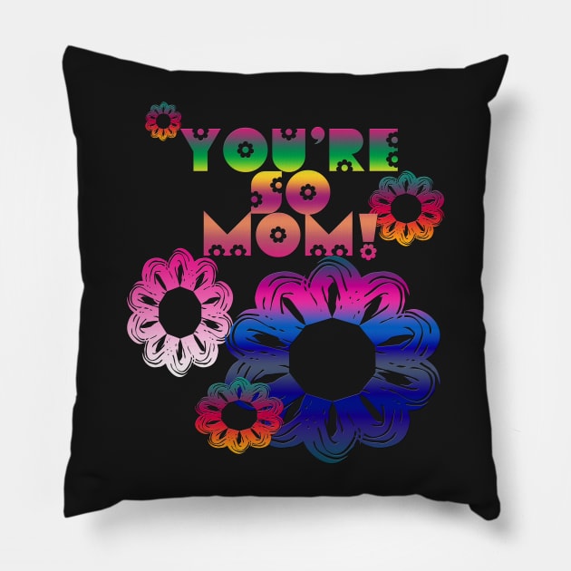 You're So Mom Pillow by patternjunkie