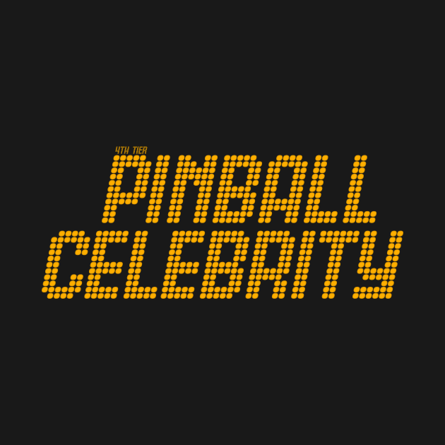 Pinball Celebrity* by SmallTownPinball