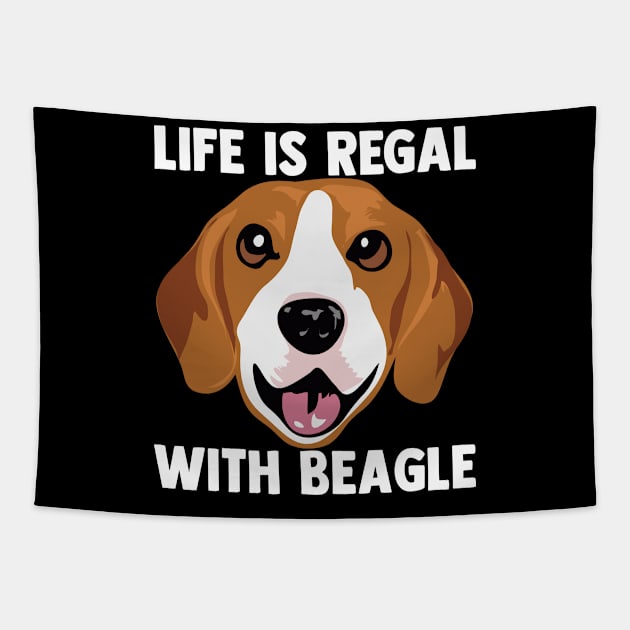 Life Is Regal With Beagle Dog Lover Puppy Dog Owner Tapestry by sBag-Designs