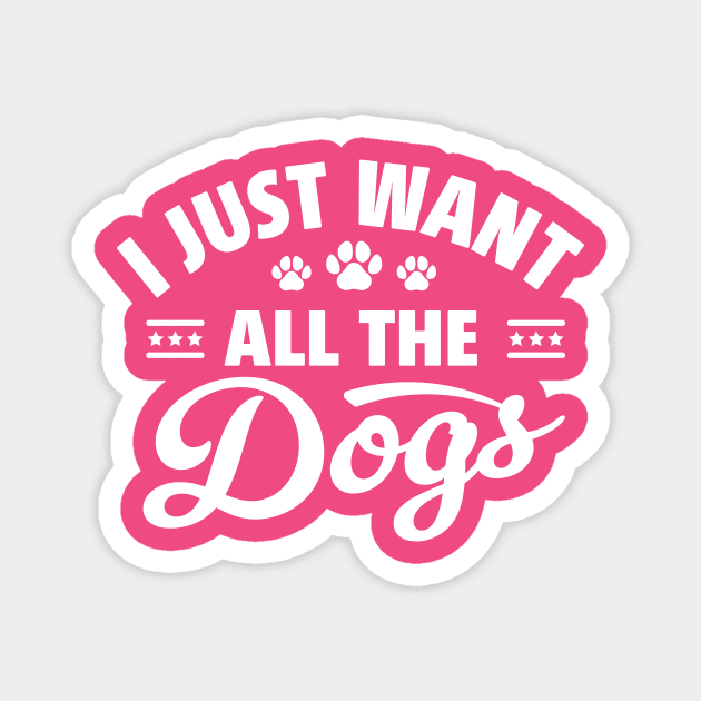 I Just Want All The Dogs Funny Dog Lover Magnet by TheDesignDepot