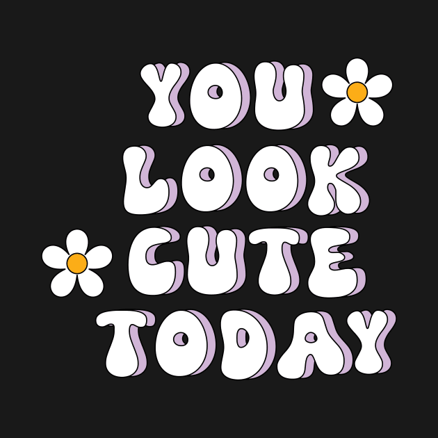 You look cute today by CEYLONEX