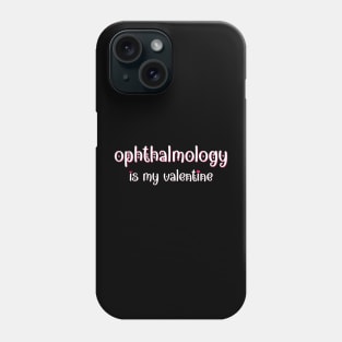 Ophthalmology is my Valentine Phone Case