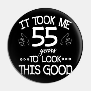 It Took Me 55 Years To Look This Good Happy Birthday To Me You Dad Mom Son Daughter Was Born In 1965 Pin