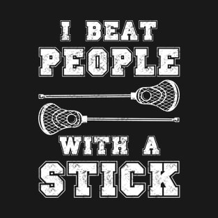 Lacrosse Player I Beat People With A Stick T-Shirt