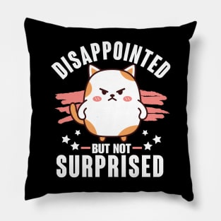 Sarcasm Funny Disappointed not Surprised Pillow