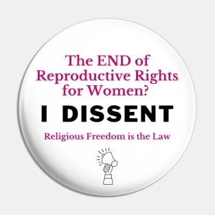 The END of Reproductive Rights? I Dissent. Pin