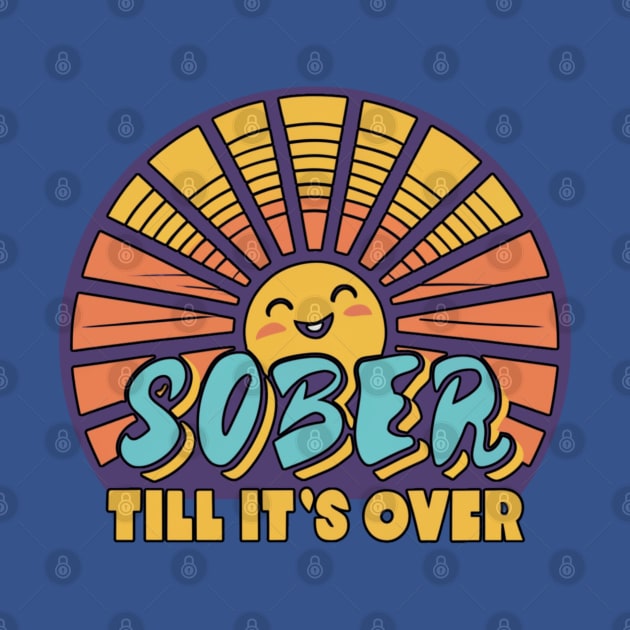 Sober Till It's Over by SOS@ddicted