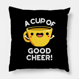 A Cup Of Good Cheer Cute Cup Pun Pillow