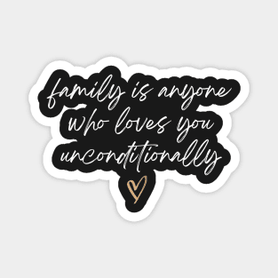 Family is Anyone Loves You Unconditionally Magnet