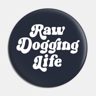 Raw Dogging Life Pin