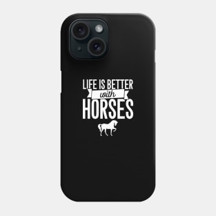 Life is better with horses Phone Case