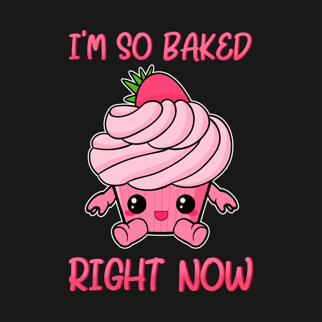 Cute & Funny I'm So Baked Right Now Cupcake Pun by theperfectpresents