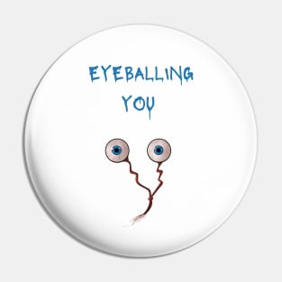 Eyeballing you Pin