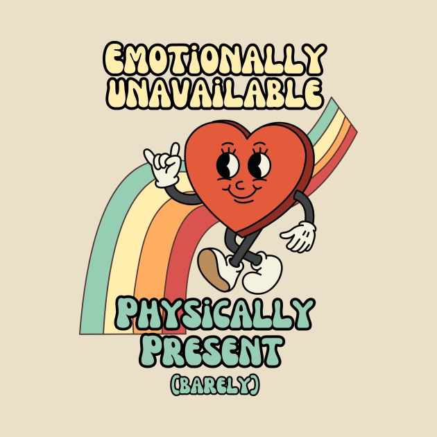 Emotionally unavailable, physically present - Retro Heart Humor by Stumbling Designs