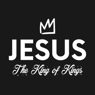 Jesus, The King of Kings - Christian Quote T-Shirt