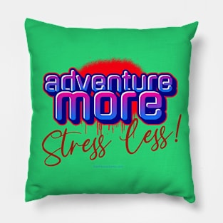 Adventure More - Stress Less Pillow