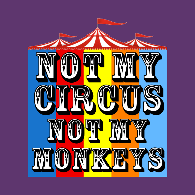 Not My Circus, Not My Monkeys by ArsenicAndAttitude