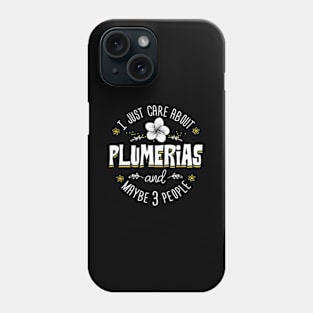 Plumerias Flower I Just Care About Plumerias Phone Case