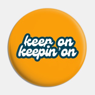 Keep On Keepin' On (retro font) Pin