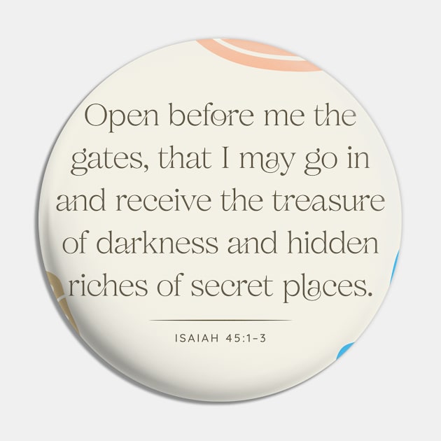 Open before me the gates, that I may go in and receive the treasure of darkness and hidden riches of secret places (Isa. 45:1–3). Pin by Seeds of Authority