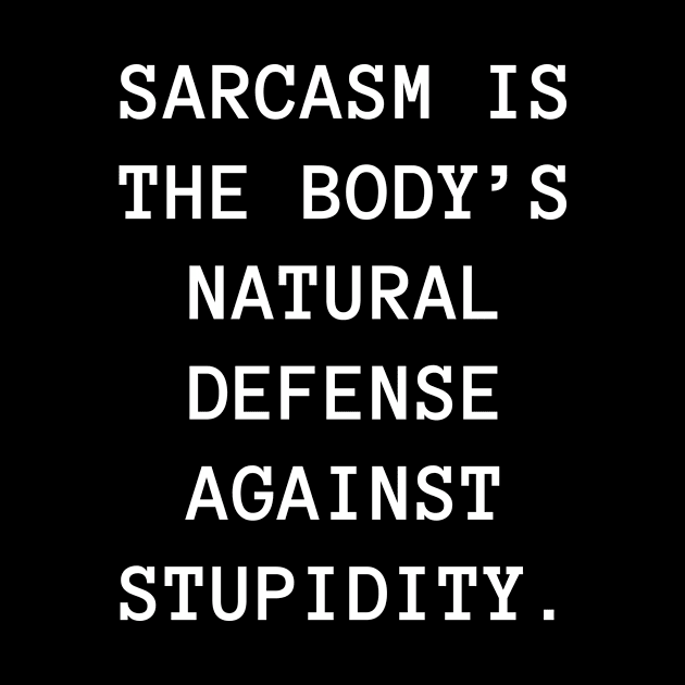 Sarcasm is the body’s natural defense against stupidity by Word and Saying