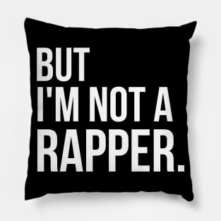 But I'm Not A Rapper Pillow